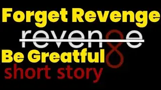 Forget Revenge And Be Grateful | Short Moral Story | BMQ