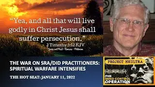 THE WAR ON SRA/DID PRACTITIONERS: SPIRITUAL WARFARE INTENSIFIES - THE HOT SEAT, JANUARY 11, 2022