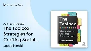 The Toolbox: Strategies for Crafting Social&hellip; by Jacob Harold &middot; Audiobook preview