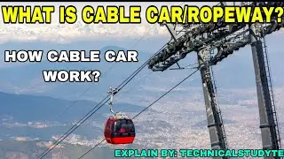 What is Cable Car/Ropeway? How Cable Car work? Explain By: Technicalstudyte