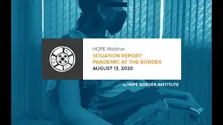 HOPE Webinar Situation Report: Pandemic at the Border