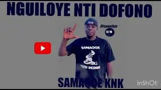 SAMAQQE KNK _-_ Nguiloye nti dofono-(Audio Son)