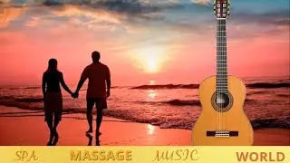 Spanish Guitar Sensual Romantic Instrumental  Relaxing Music Spa ,Harmony Music  Therapy