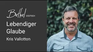 05. FEB 2023 | Kris Vallotton | Lebendiger Glaube