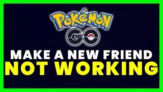 How to Fix Pokemon Go Make A New Friend Not Working (FIXED)