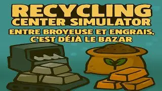 Recycling Center Simulator &ndash; Entre broyeuse et engrais, c&rsquo;est d&eacute;j&agrave; le bazar