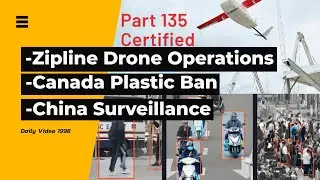 Zipline Drones FAA Certification, Canada Plastic Ban, China Surveillance Claims