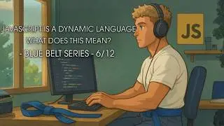 JavaScript is a Dynamic Language - What Does This Mean?