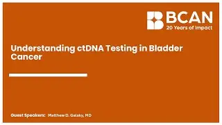 Webinar | Understanding ctDNA Testing in Bladder Cancer: What It Means for You. Part 3 of 4.