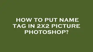 How to put name tag in 2x2 picture photoshop?