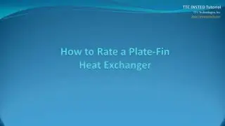 TTC INSTED Tutorial: How to Rate a Plate-Fin Heat Exchanger