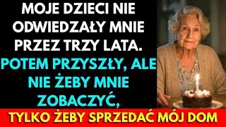 Moje Dzieci Nie Odwiedzały Przez 3 Lata. Pojawili Się Z Papierami Nieruchomości, Ale Nie Po To...