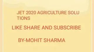 JET 2020 PAPER SOLUTIONS AGRICULTURE [BY-MOHIT SHARMA AGRICULTURE]