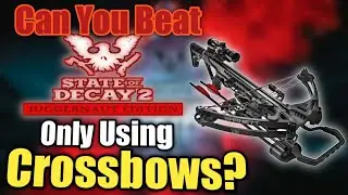Can You Beat State of Decay 2 Only Using Crossbows? (Lethal mode)