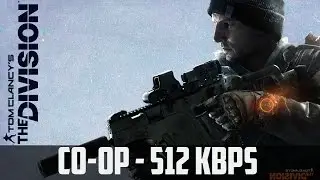►THE DIVISION | CO-OP GAMEPLAY | 512 KBPS BROADBAND