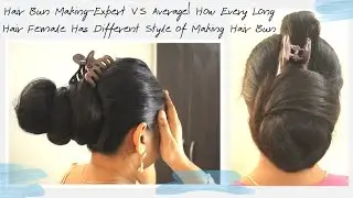 Hair Bun Making-Expert VS Average| How Every Long Hair Female Has Different Style of Making Hair Bun
