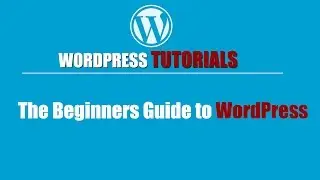 Wordpress tutorial | How to use wordpress | The Beginners Guide to WordPress