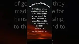Something to Think About the day that Gold Shall Become Worthless  Isaiah 2:20