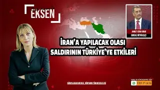 İran’a Yapılacak Olası Saldırının Türkiye’ye Etkileri | EKSEN