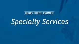 The Henry Ford Safety Promise: Specialty Services