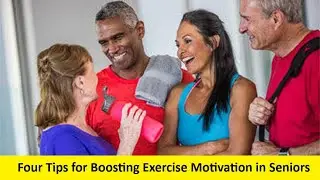 Four Tips for Boosting Exercise Motivation in Seniors