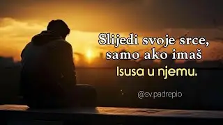 Slijedi svoje srce, samo ako ima&scaron; Isusa u njemu