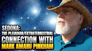 Sedona: The Pleiadian/Extraterrestrial Connection with Mark Amaru Pinkham | Arizona Expedition 2021