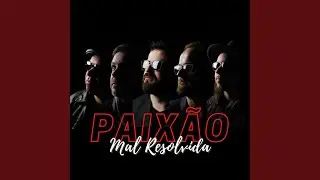 Paixão Mal Resolvida