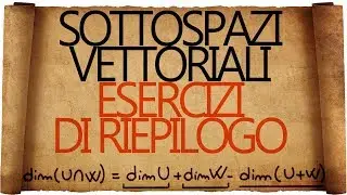 Somma e Intersezione di Sottospazi Vettoriali : Esercizi di Riepilogo