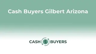 Cash Buyers Gilbert Arizona | 844-990-0548