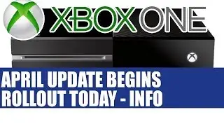 Xbox One News - April Update Rolling Out Today - Full Patch Notes Confirmed By Microsoft