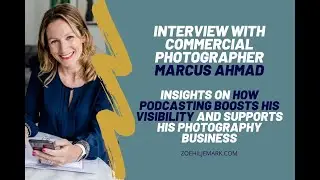 Interview with Marcus Ahmad on the Power of Podcasting for Visibility as a Professional Photographer