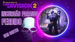 THE DIVISION 2 INCURSÃO PARAISO PERDIDO SEM CORTES