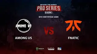 Among Us vs Fnatic, BTS Pro Series 3: SEA, bo2, game 2 [Mortalles]