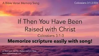 If Then You Have Been Raised With Christ (Colossians 3:1-3 ESV) - memorize Scripture with song!