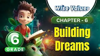Building Dreams | Wise Values Grade 6 | Chapter 6 | IP Study