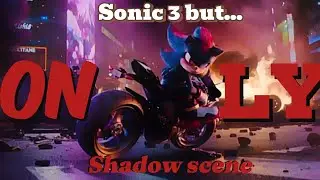 SONİC 3 BUT OLNY SHADOW SCENE! |SONİC 3 SHADOW|