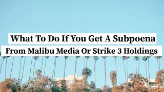 What To Do If You Get A Subpoena From Malibu Media Or Strike 3 Holdings |   Rosenblum Law