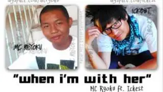 MC RYOKU and iCKEST - WHEN iM WiTH HER