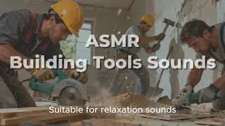 ASMR Building Renovation &ndash; Pure Construction Tools Sounds