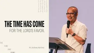 The Time has Come for the Lord's Favor | Pastor Anthony Martinez