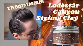 GROOMING REVIEW #96: Canyon Styling Clay | Lodestar Grooming | Mùi hương quá đỉnh, Hold miễn bàn!