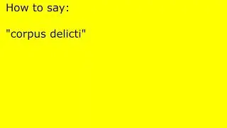How to pronounce corpus delicti