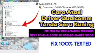 Cara atasi tanda seru kuning driver qualcomm  - Cara fix 9008 tanda seru kuning
