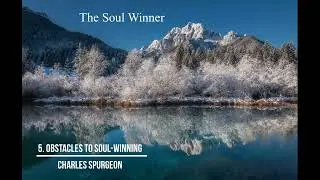 The Soul Winner | 5. Obstacles to Soul Winning | Charles Spurgeon