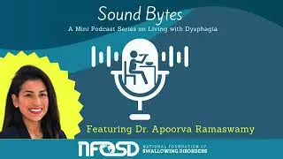 SoundBytes: A Mini Podcast Series on Living with Dysphagia featuring Dr. Apoorva Ramaswamy