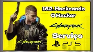 HACKEANDO O HACKER,  162 - PS5 - Cyberpunk 2077 - Side Quest