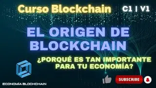 APRENDE BLOCKCHAIN Y CRIPTOMONEDAS | EL ORIGEN | IMPORTANCIA EN LA ECONOM&Iacute;A