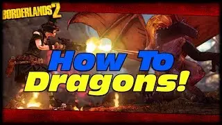 Borderlands 2 How To Kill The Ancient Dragons Of Destruction For Noobs! LOL Seriously!