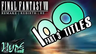 100 possible FF7R Part 3 Titles! One of these has to be it!... right? - Warriors of Hype HYPECAST 01